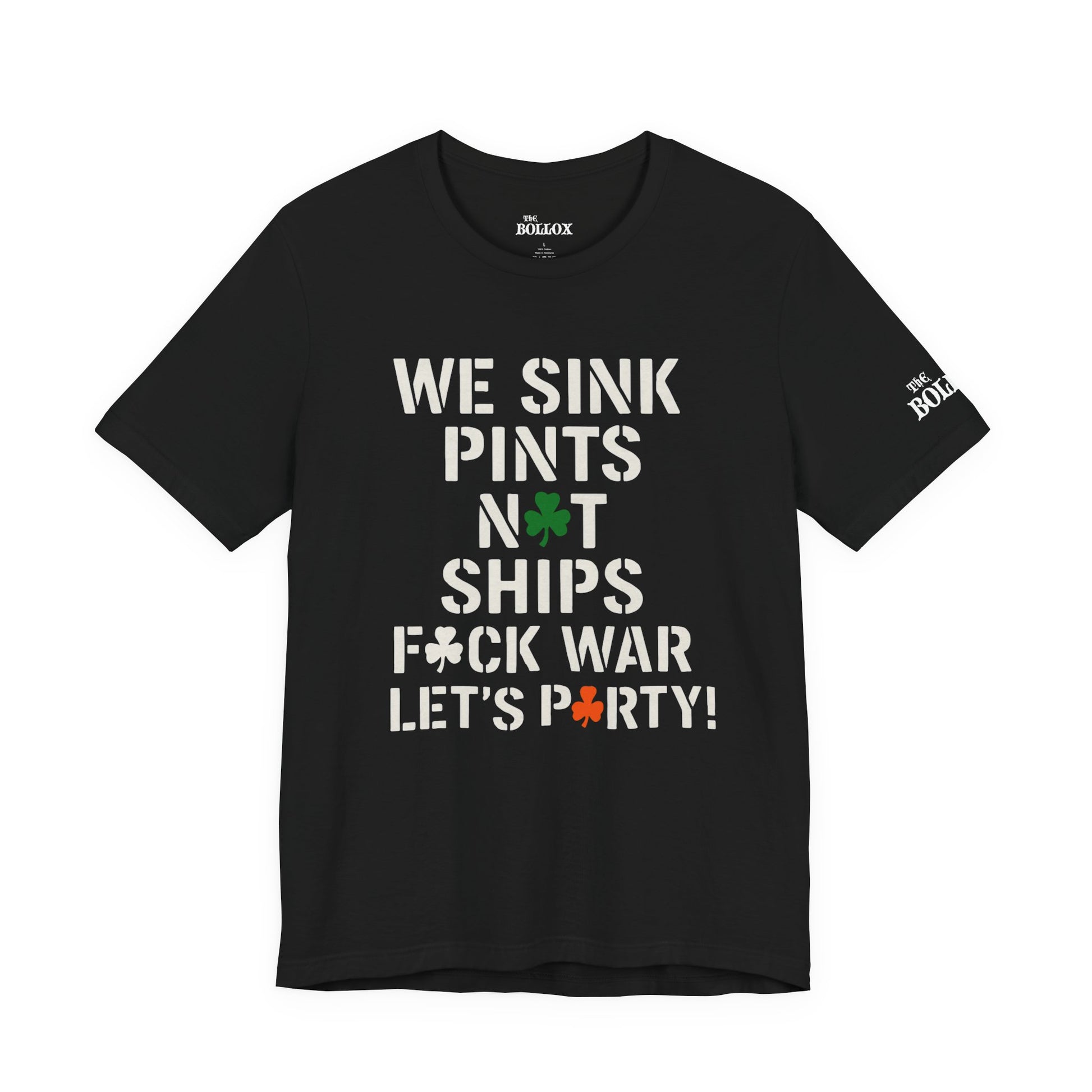 WE SINK PINTS, NOT SHIPS!” St. Patrick’s Day Tee – F*ck War, Let’s Party! (Stencil Edition)